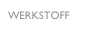 WERKSTOFF