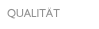 QUALITÄT